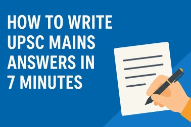 UPSC Mains Answer Writing in 7 Minutes : Strategy, Tips & Practice to Ace the Exam