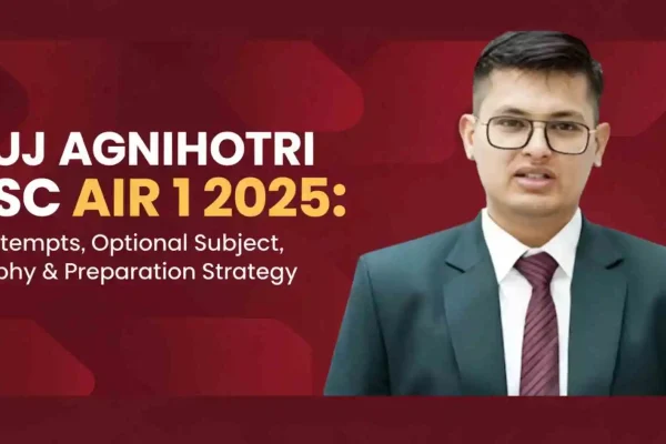 Anuj Agnihotri UPSC AIR 1 2025: Age, Attempts, Optional Subject, Biography & Preparation Strategy