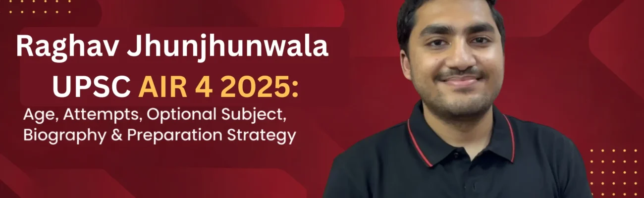 Raghav Jhunjhunwala UPSC AIR 4: Biography, Age, Education, Attempts, Optional Subject and Success Story