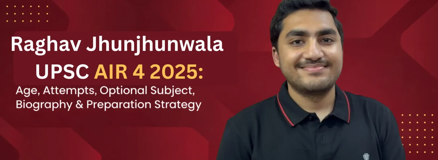 Raghav Jhunjhunwala UPSC AIR 4: Biography, Age, Education, Attempts, Optional Subject and Success Story