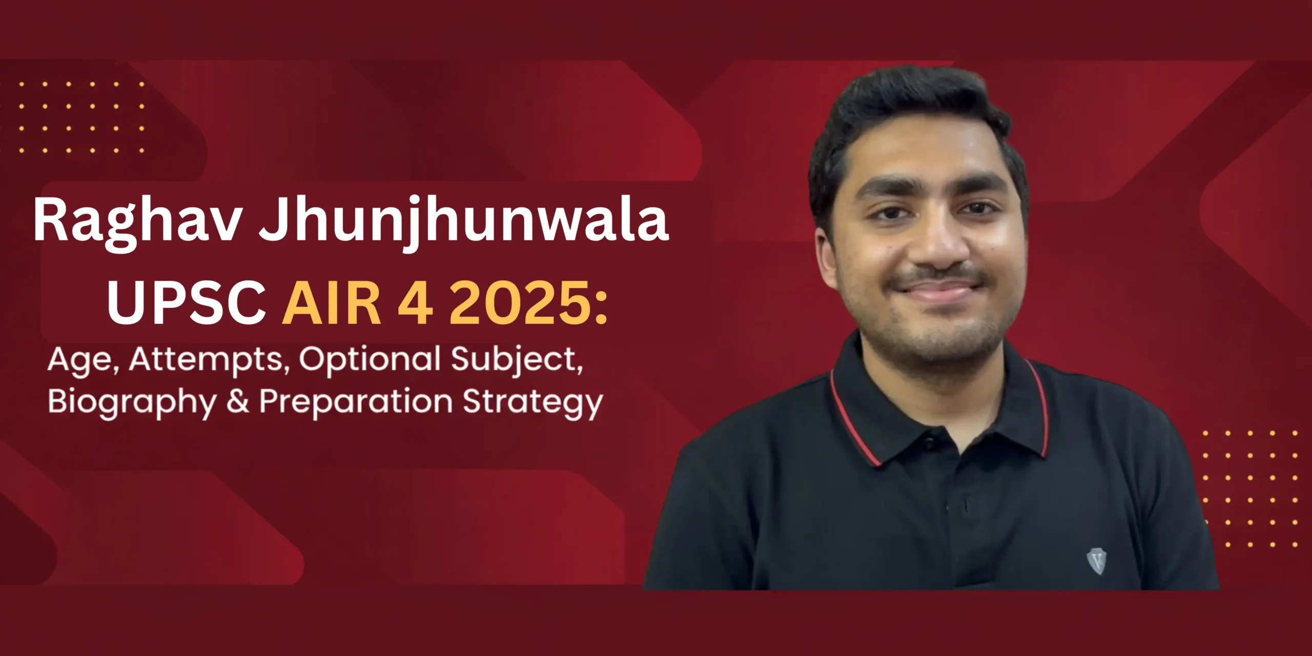 Raghav Jhunjhunwala UPSC AIR 4: Biography, Age, Education, Attempts, Optional Subject and Success Story